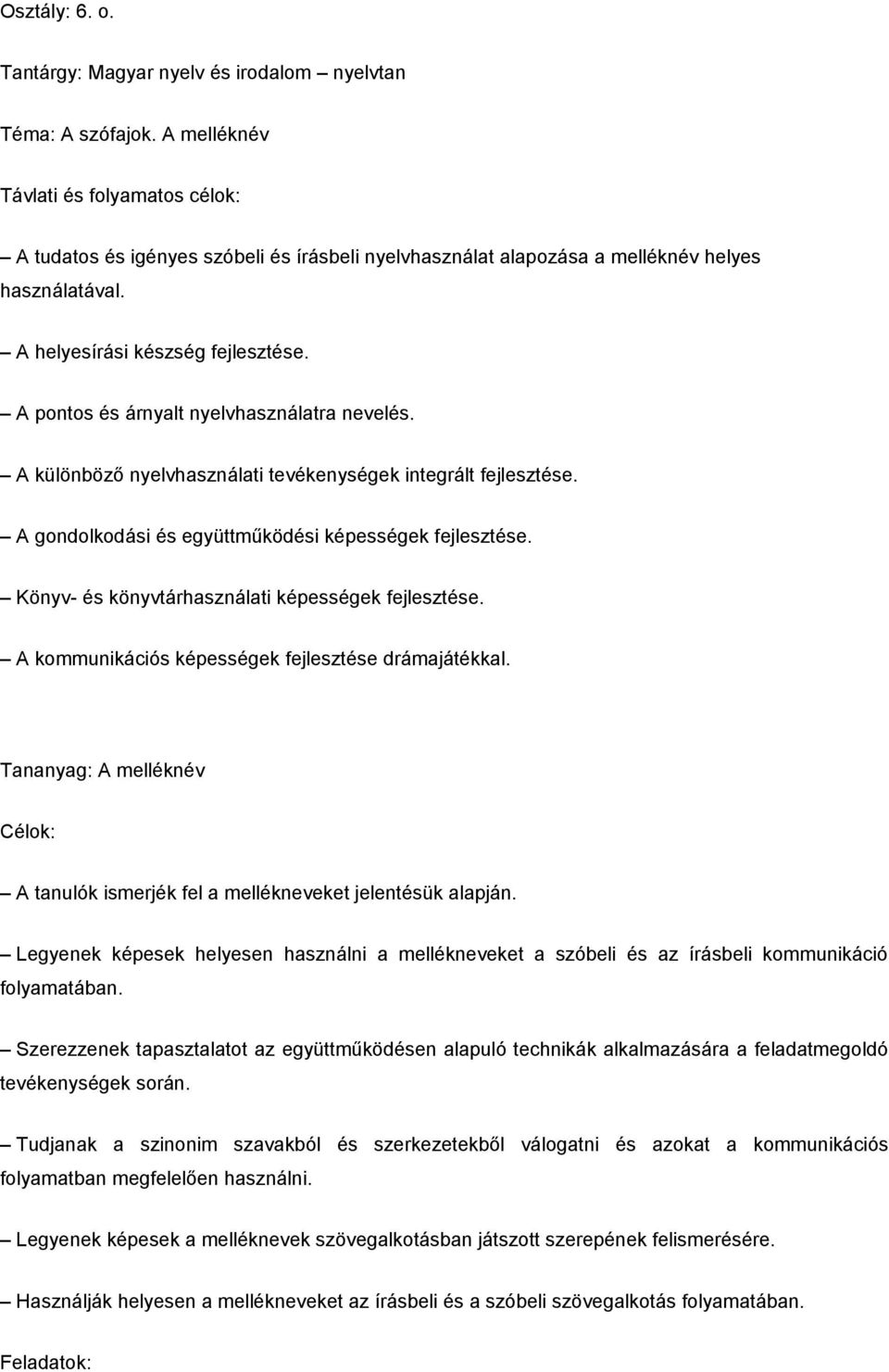 A pontos és árnyalt nyelvhasználatra nevelés. A különböző nyelvhasználati tevékenységek integrált fejlesztése. A gondolkodási és együttműködési képességek fejlesztése.