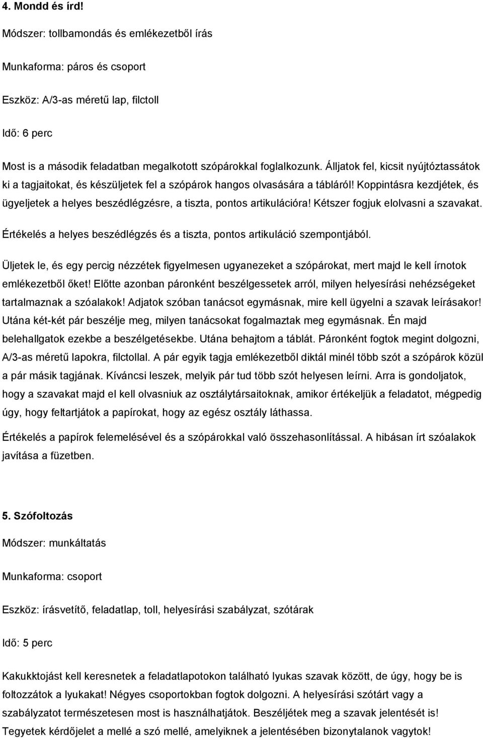 Álljatok fel, kicsit nyújtóztassátok ki a tagjaitokat, és készüljetek fel a szópárok hangos olvasására a tábláról!