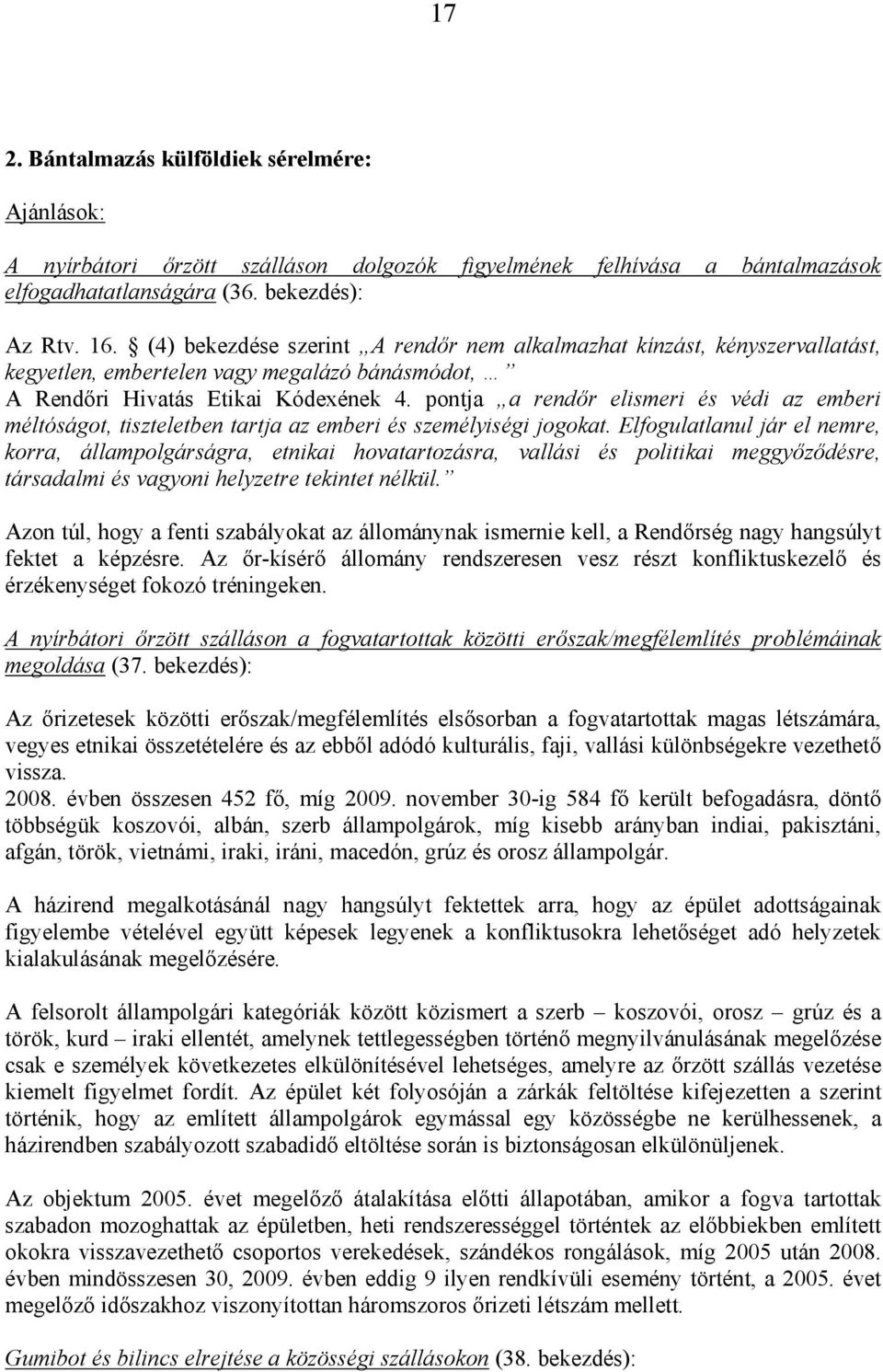 pontja a rendőr elismeri és védi az emberi méltóságot, tiszteletben tartja az emberi és személyiségi jogokat.