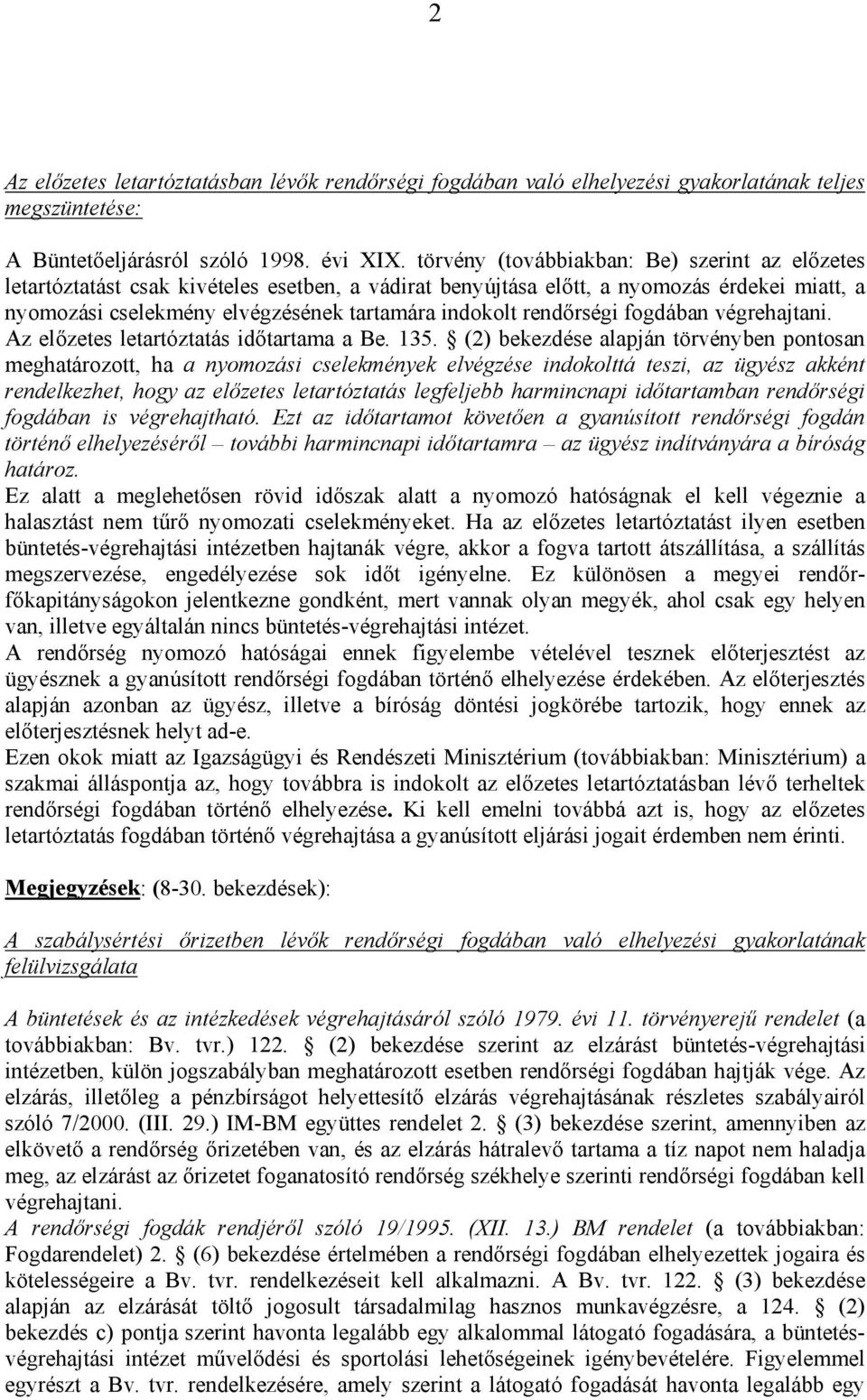 rendőrségi fogdában végrehajtani. Az előzetes letartóztatás időtartama a Be. 135.