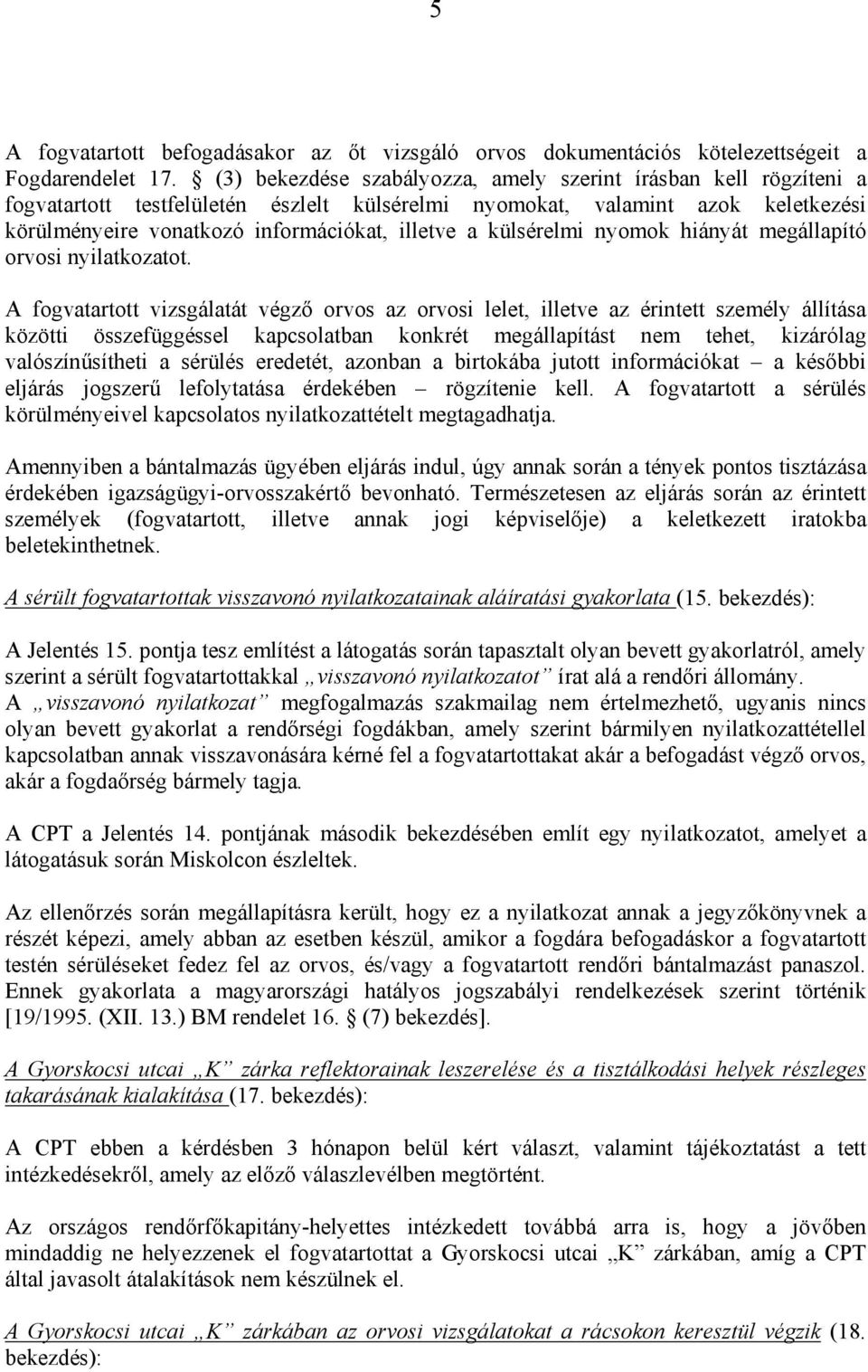 külsérelmi nyomok hiányát megállapító orvosi nyilatkozatot.