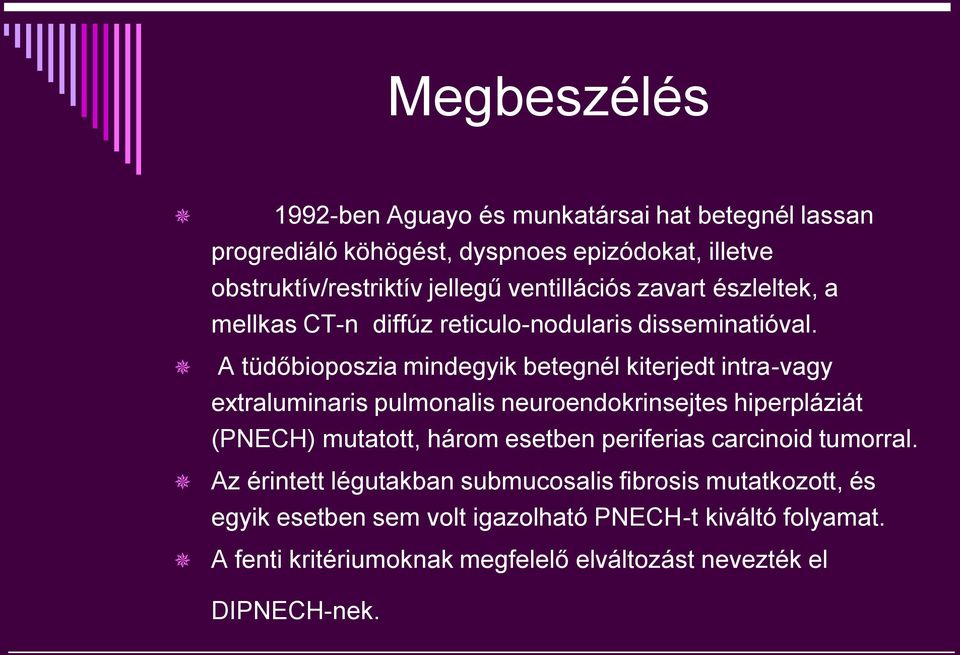 A tüdőbioposzia mindegyik betegnél kiterjedt intra-vagy extraluminaris pulmonalis neuroendokrinsejtes hiperpláziát (PNECH) mutatott, három esetben