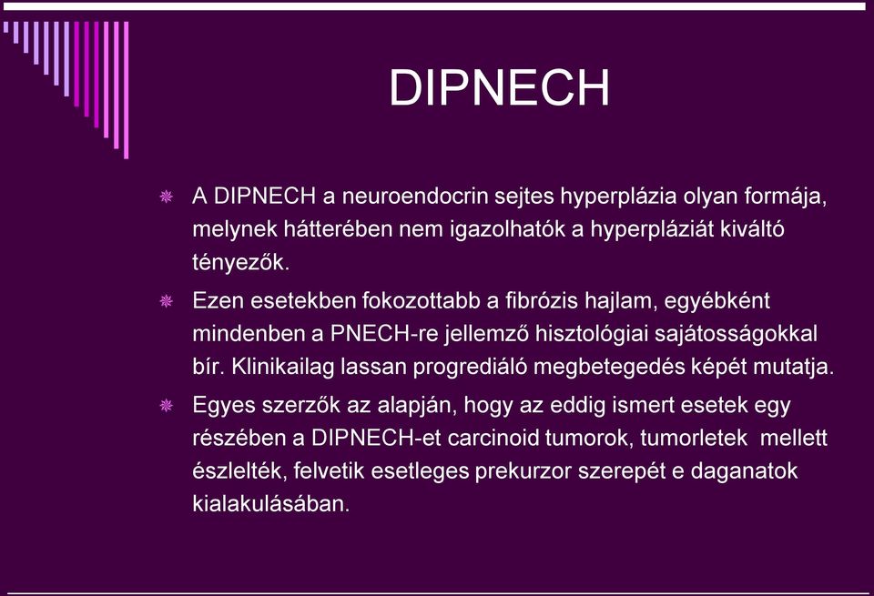 Ezen esetekben fokozottabb a fibrózis hajlam, egyébként mindenben a PNECH-re jellemző hisztológiai sajátosságokkal bír.