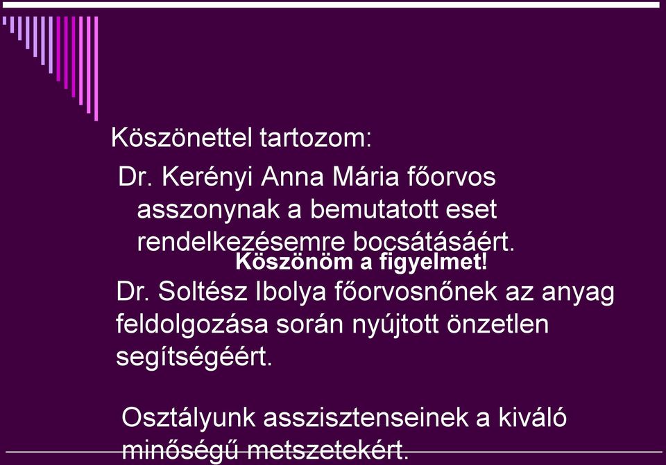 bocsátásáért. Köszönöm a figyelmet! Dr.