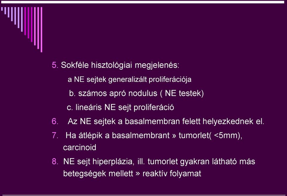 Az NE sejtek a basalmembran felett helyezkednek el. 7.