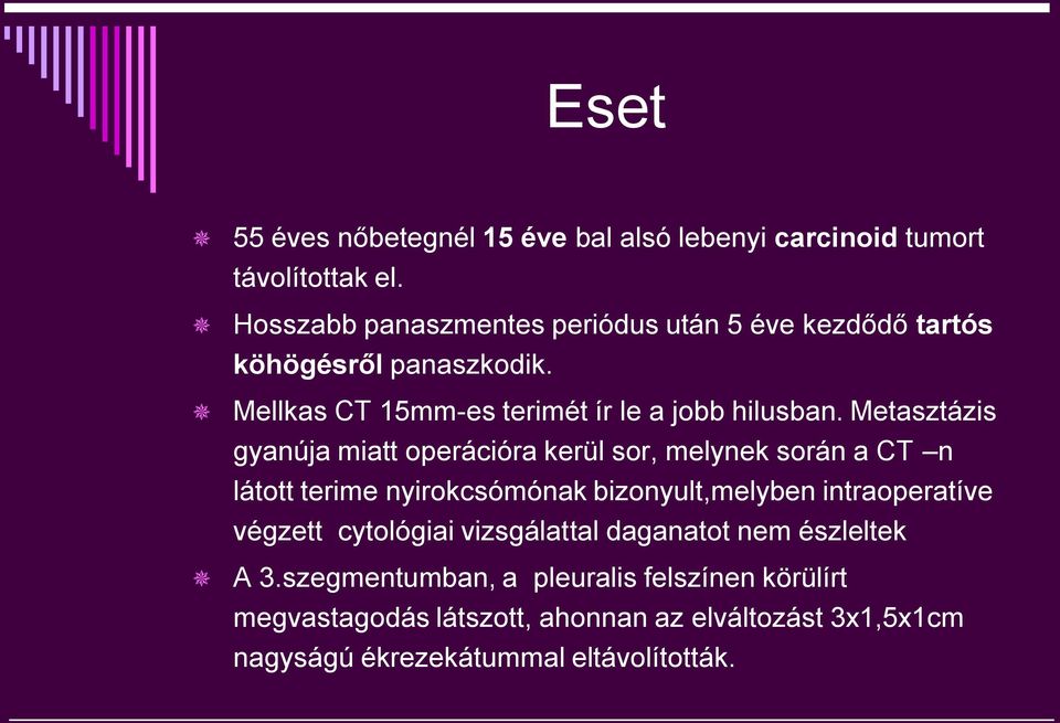 Metasztázis gyanúja miatt operációra kerül sor, melynek során a CT n látott terime nyirokcsómónak bizonyult,melyben intraoperatíve