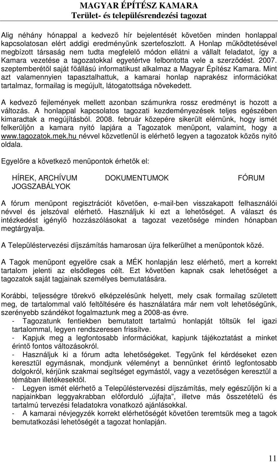 szeptemberétıl saját fıállású informatikust alkalmaz a Magyar Építész Kamara.