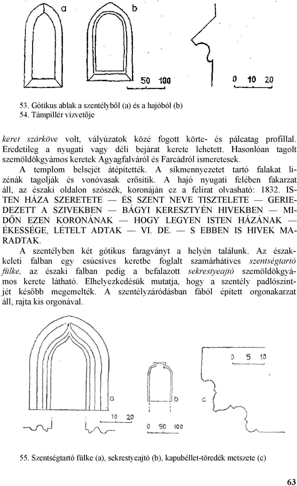 A síkmennyezetet tartó falakat lizénák tagolják és vonóvasak erősítik. A hajó nyugati felében fakarzat áll, az északi oldalon szószék, koronáján ez a felirat olvasható: 1832.