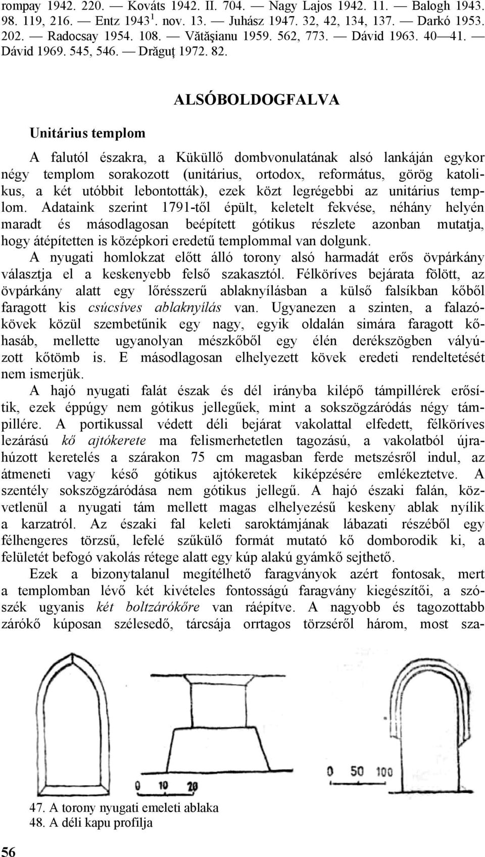 Unitárius templom ALSÓBOLDOGFALVA A falutól északra, a Küküllő dombvonulatának alsó lankáján egykor négy templom sorakozott (unitárius, ortodox, református, görög katolikus, a két utóbbit