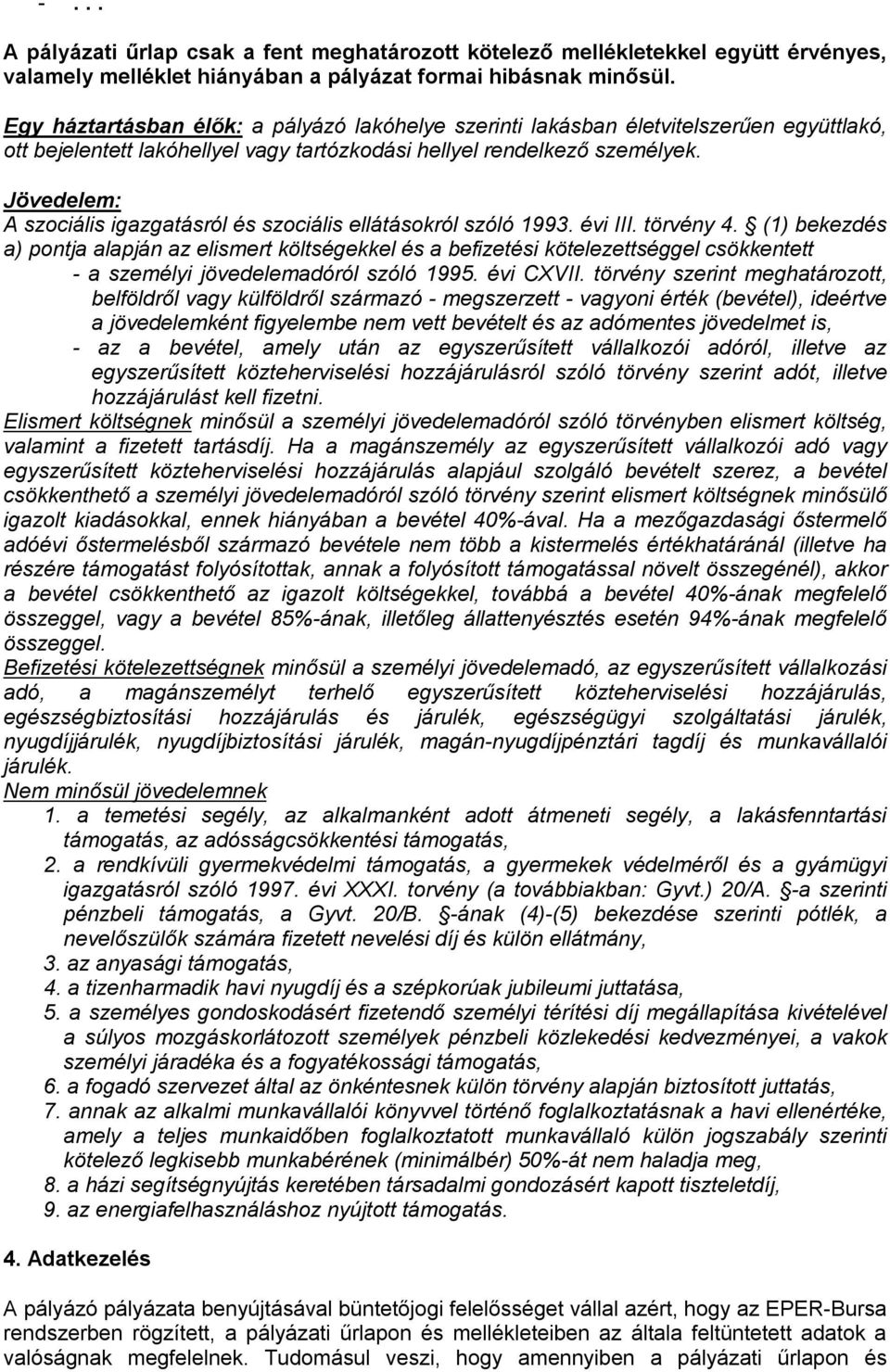 Jövedelem: A szociális igazgatásról és szociális ellátásokról szóló 1993. évi III. törvény 4.