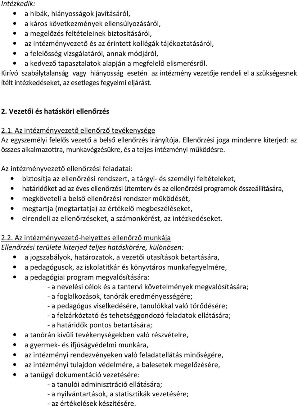 Kirívó szabálytalanság vagy hiányosság esetén az intézmény vezetője rendeli el a szükségesnek ítélt intézkedéseket, az esetleges fegyelmi eljárást. 2. Vezetői és hatásköri ellenőrzés 2.1.