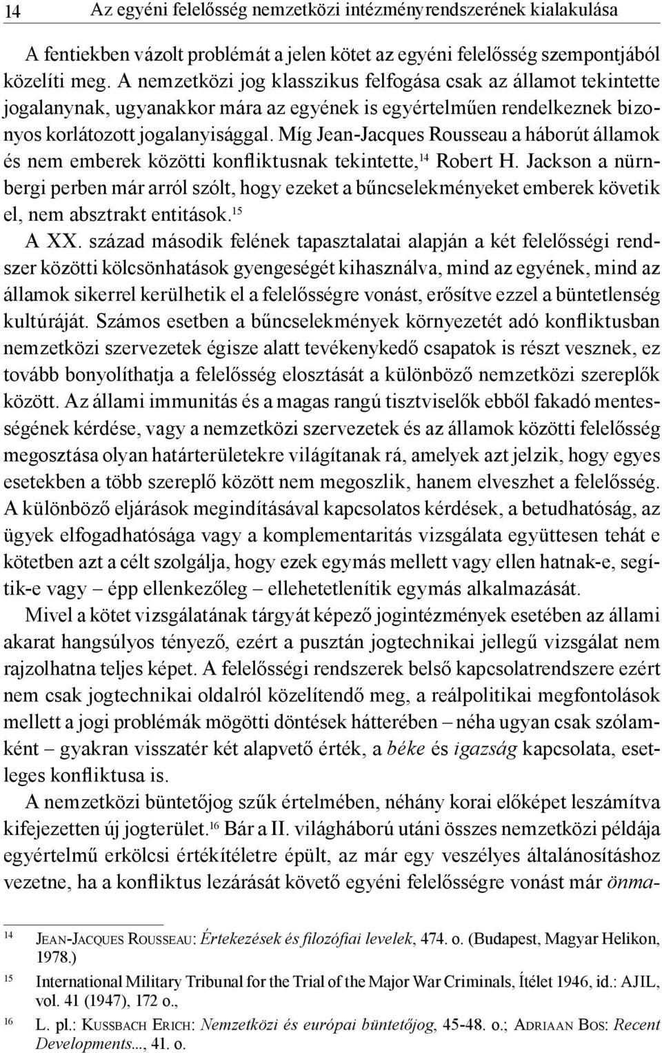 Míg Jean-Jacques Rousseau a háborút államok és nem emberek közötti konfliktusnak tekintette, 14 Robert H.