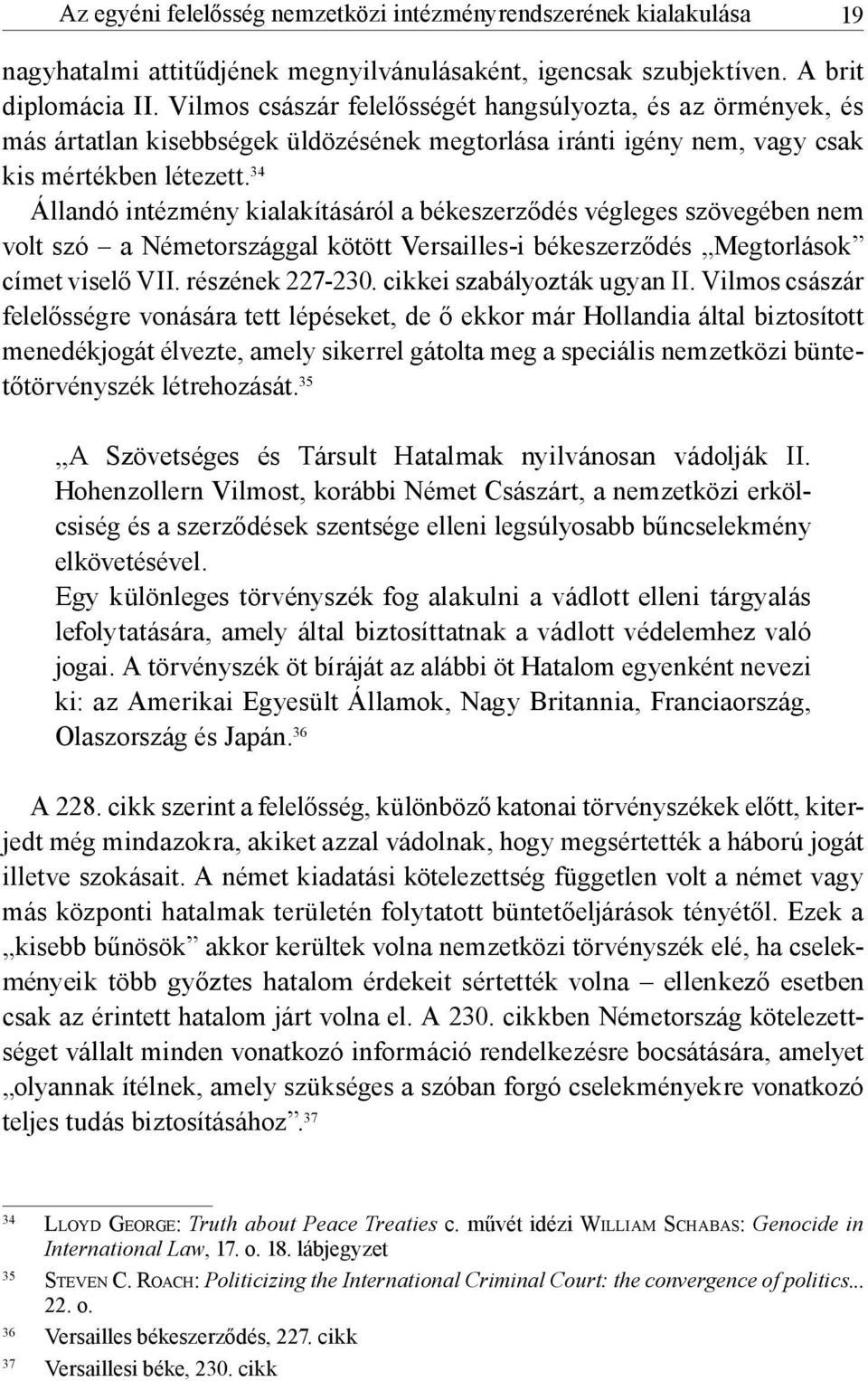 34 Állandó intézmény kialakításáról a békeszerződés végleges szövegében nem volt szó a Németországgal kötött Versailles-i békeszerződés Megtorlások címet viselő VII. részének 227-230.