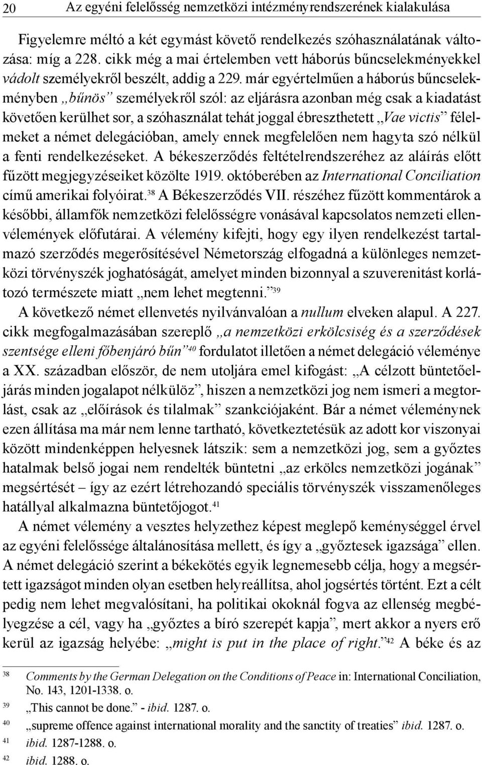 már egyértelműen a háborús bűncselekményben bűnös személyekről szól: az eljárásra azonban még csak a kiadatást követően kerülhet sor, a szóhasználat tehát joggal ébreszthetett Vae victis félelmeket a
