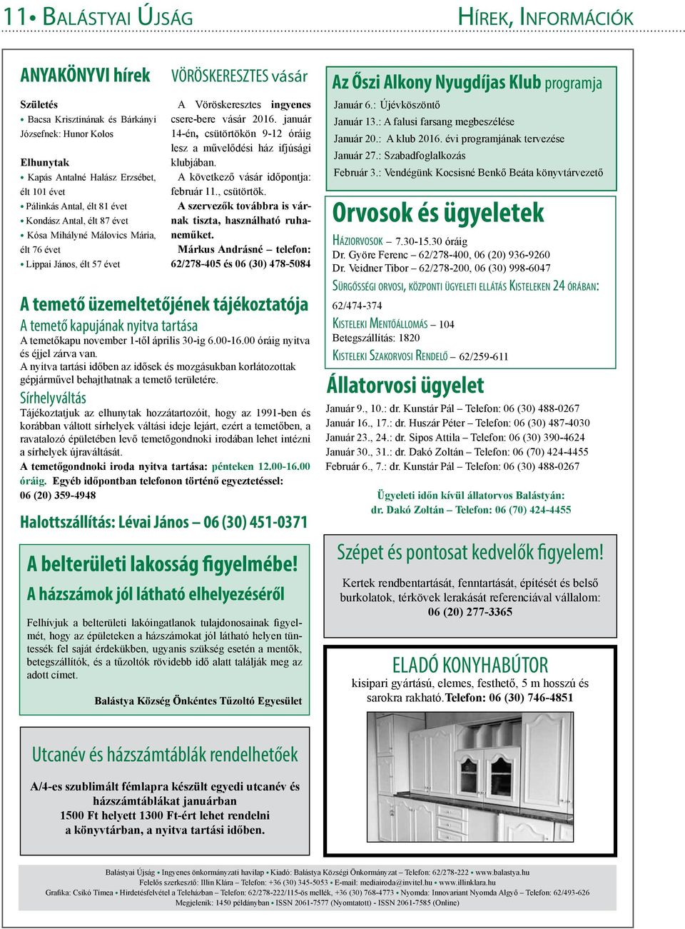 január 14-én, csütörtökön 9-12 óráig lesz a művelődési ház ifjúsági klubjában. A következő vásár időpontja: február 11., csütörtök. A szervezők továbbra is várnak tiszta, használható ruhaneműket.