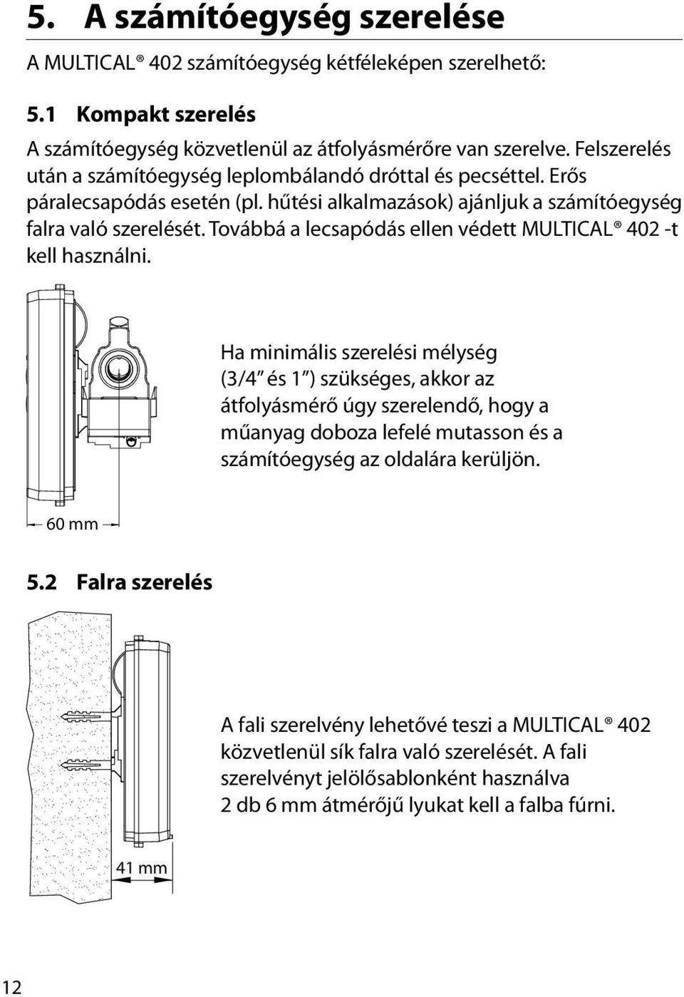 Továbbá a lecsapódás ellen védett MULTICAL 402 -t kell használni.