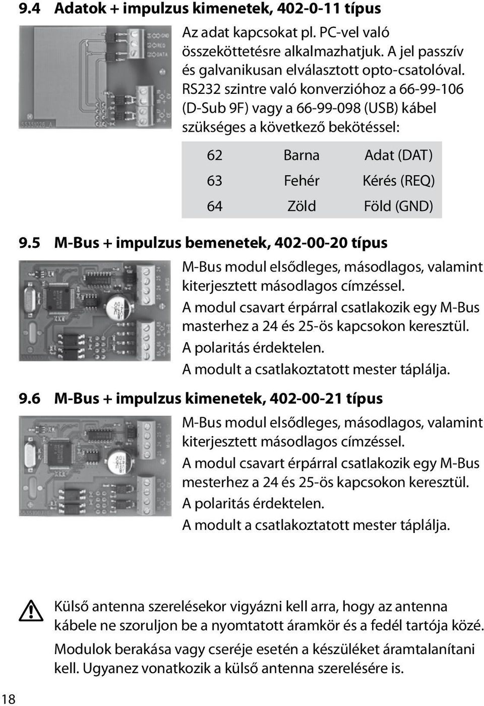 5 M-Bus + impulzus bemenetek, 402-00-20 típus M-Bus modul elsődleges, másodlagos, valamint kiterjesztett másodlagos címzéssel.