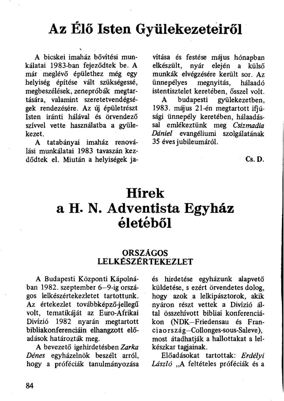 Az új épületrészt Isten iránti hálával és örvendező szívvel vette használatba a gyülekezet. A tatabányai imaház renoválási munkálatai 1983 tavaszán kezdődtek el.