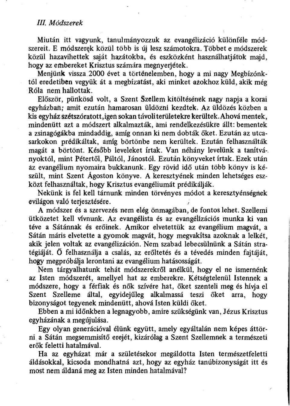 Menjünk vissza2000 évet a történelemben, hogy ami nagy Megbízónktól eredetiben vegyük át a megbízatást, aki mínket azokhoz küld, akik még Róla nem hallottak.