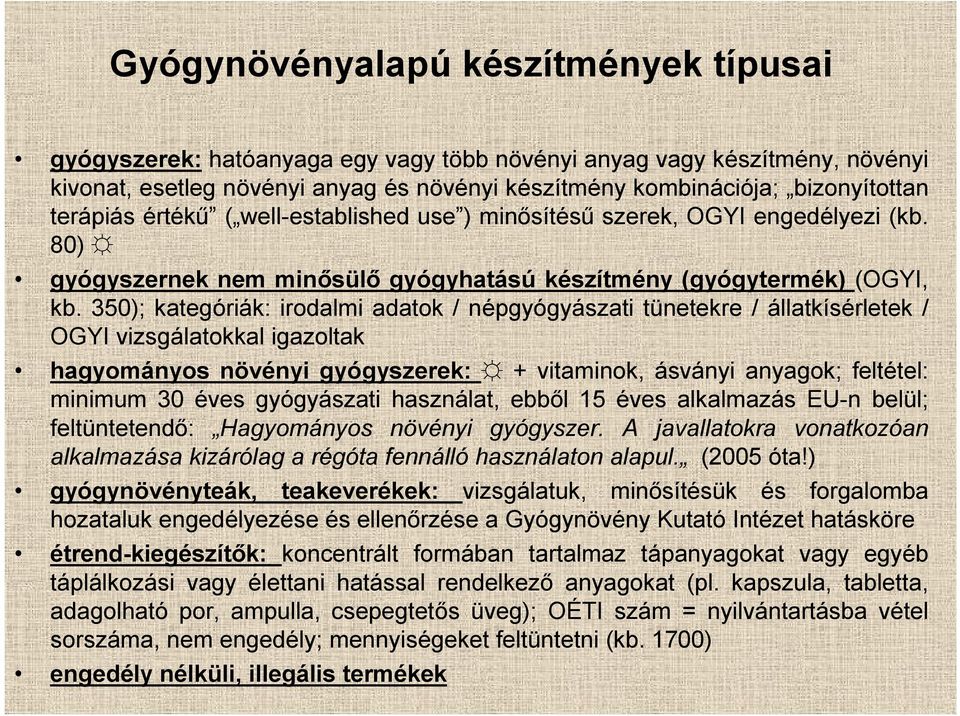 350); kategóriák: irodalmi adatok / népgyógyászati tünetekre / állatkísérletek / OGYI vizsgálatokkal igazoltak hagyományos növényi gyógyszerek: + vitaminok, ásványi anyagok; feltétel: minimum 30 éves