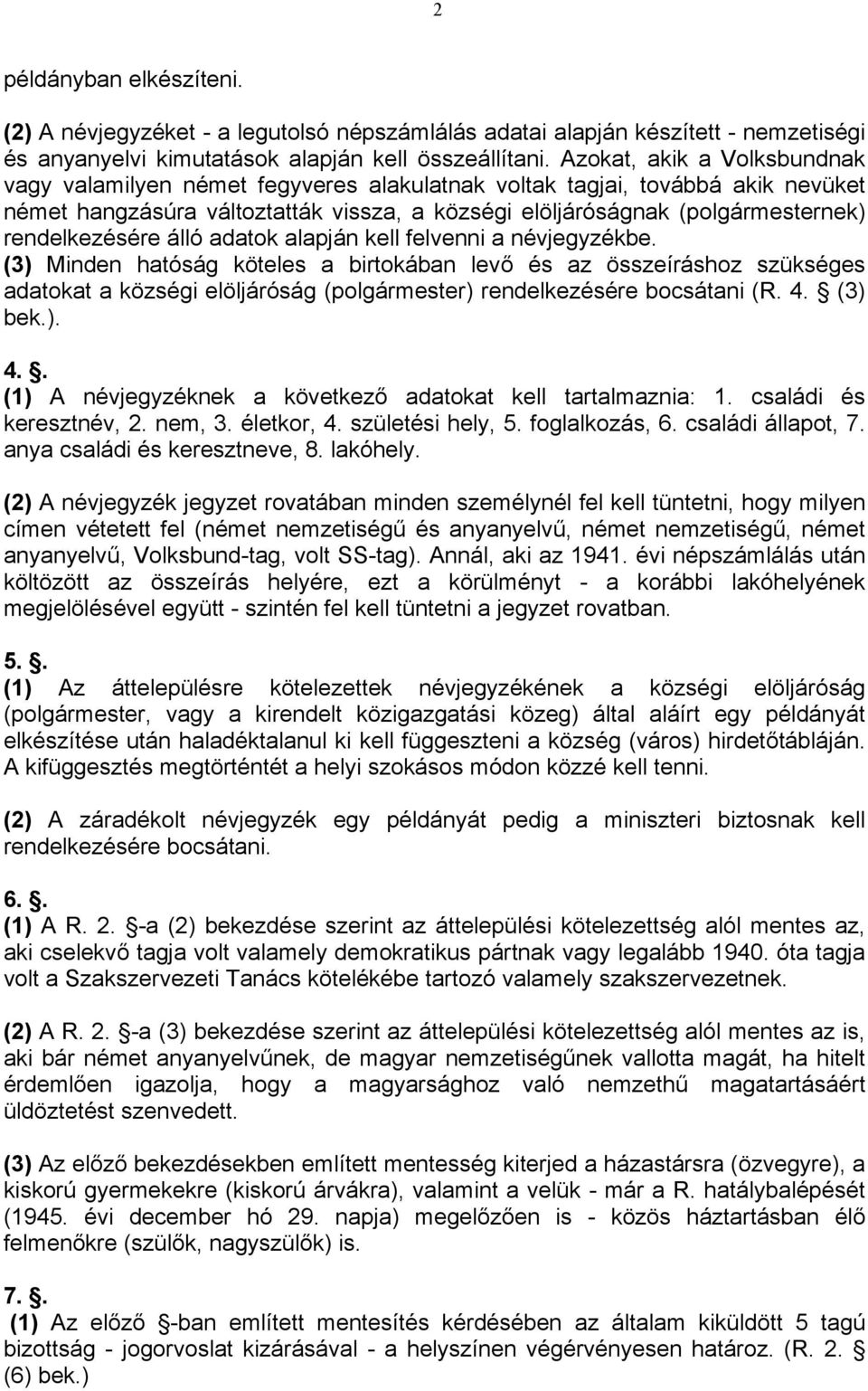 rendelkezésére álló adatok alapján kell felvenni a névjegyzékbe.