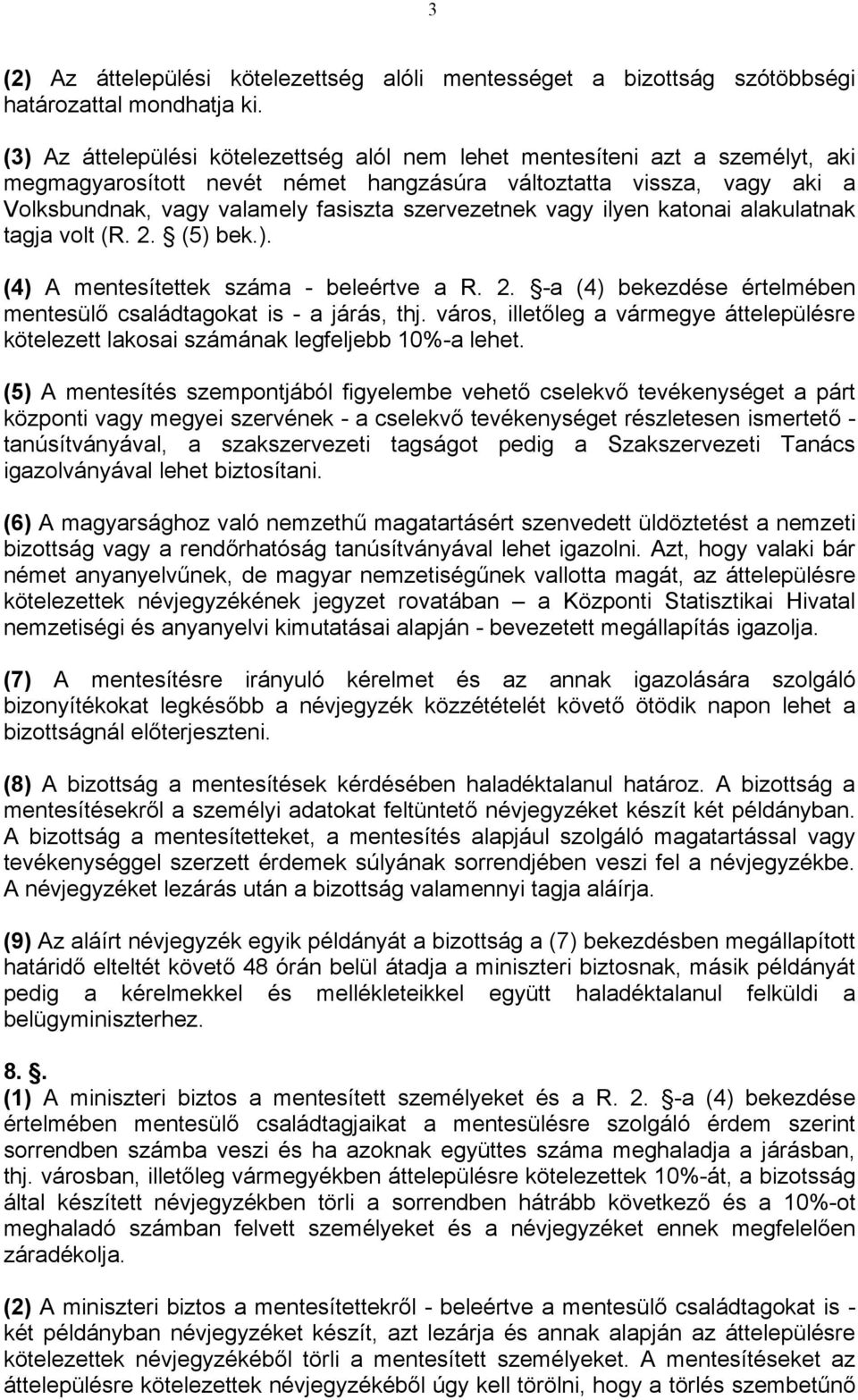 szervezetnek vagy ilyen katonai alakulatnak tagja volt (R. 2. (5) bek.). (4) A mentesítettek száma - beleértve a R. 2. -a (4) bekezdése értelmében mentesülő családtagokat is - a járás, thj.