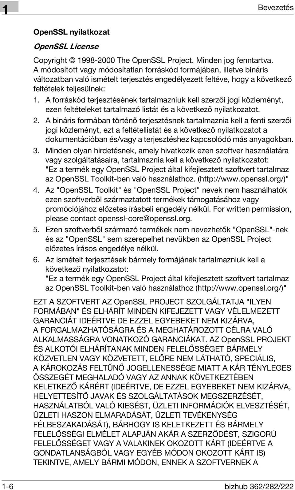 A forráskód terjesztésének tartalmazniuk kell szerzői jogi közleményt, ezen feltételeket tartalmazó listát és a következő nyilatkozatot. 2.