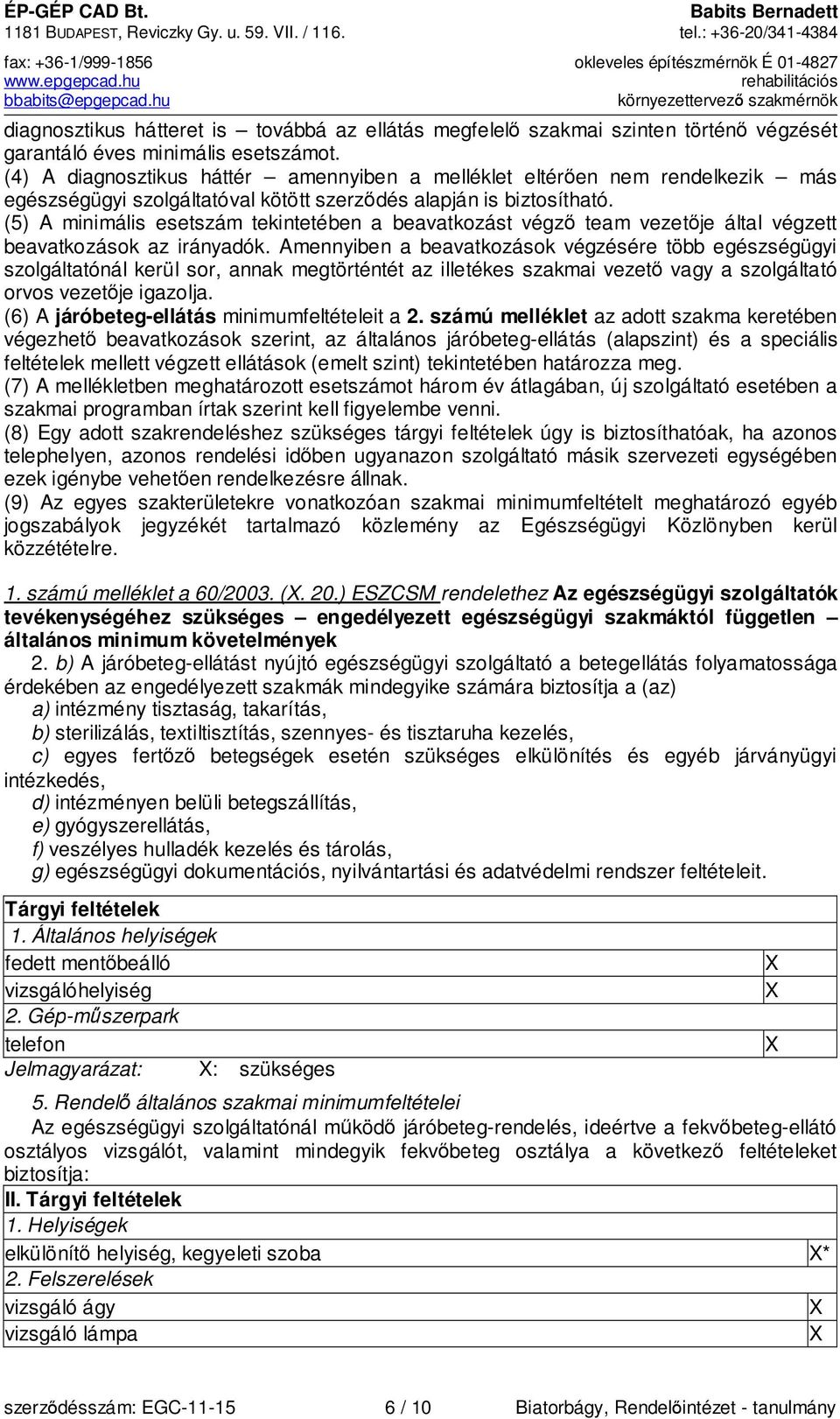 (4) A diagnosztikus háttér amennyiben a melléklet eltérően nem rendelkezik más egészségügyi szolgáltatóval kötött szerződés alapján is biztosítható.