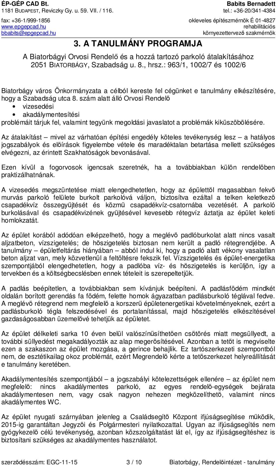 : 963/1, 1002/7 és 1002/6 Biatorbágy város Önkormányzata a célból kereste fel cégünket e tanulmány elkészítésére, hogy a Szabadság utca 8.