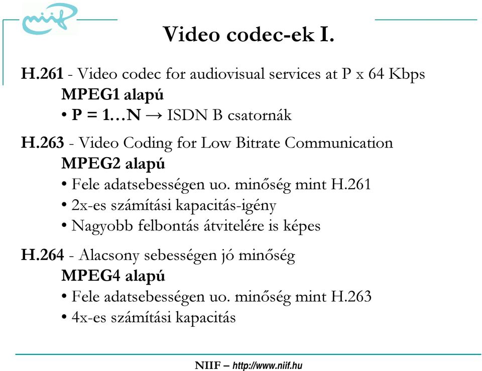 263 - Video Coding for Low Bitrate Communication MPEG2 alapú Fele adatsebességen uo. minőség mint H.