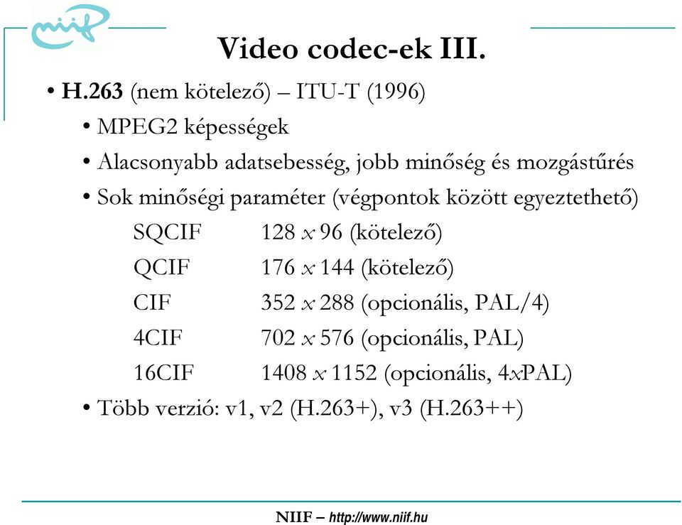 mozgástűrés Sok minőségi paraméter (végpontok között egyeztethető) SQCIF 128 x 96 (kötelező)