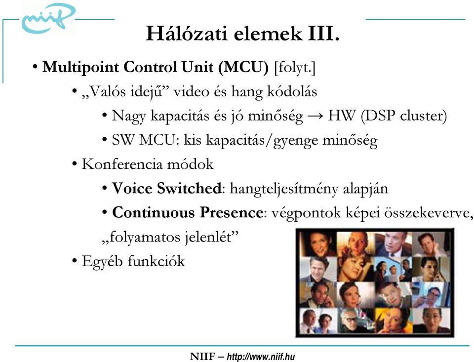 cluster) SW MCU: kis kapacitás/gyenge minőség Konferencia módok Voice Switched: