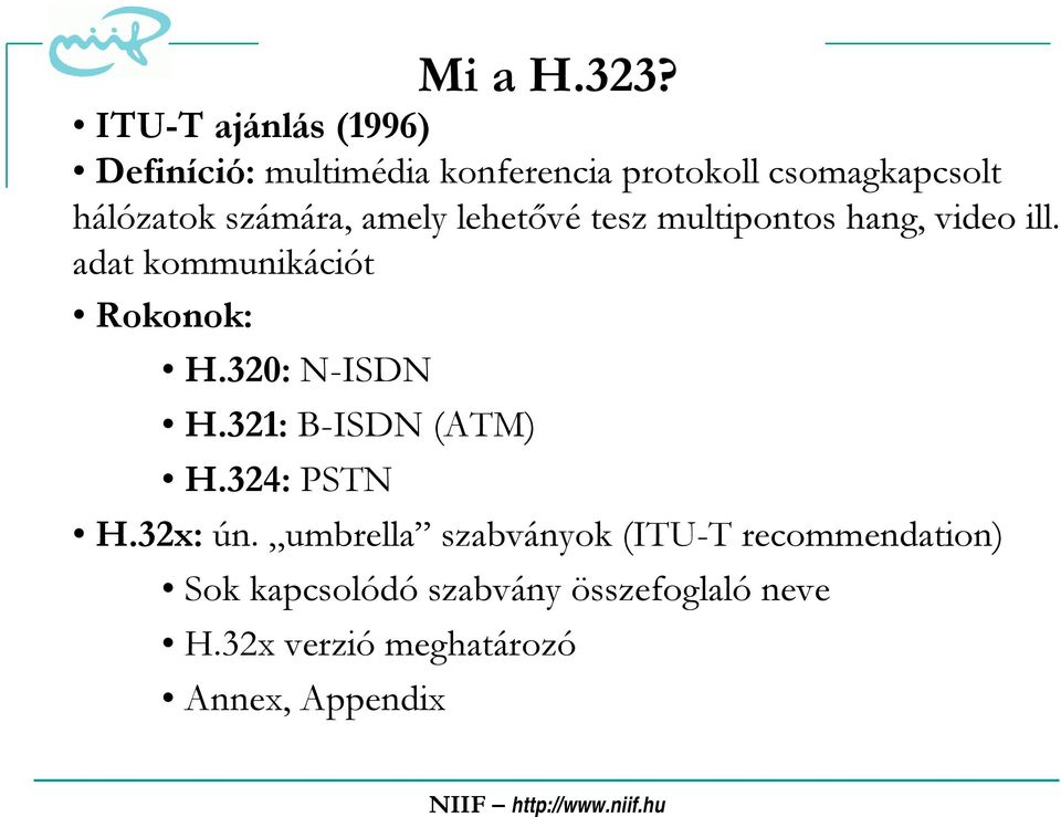 számára, amely lehetővé tesz multipontos hang, video ill. adat kommunikációt Rokonok: H.