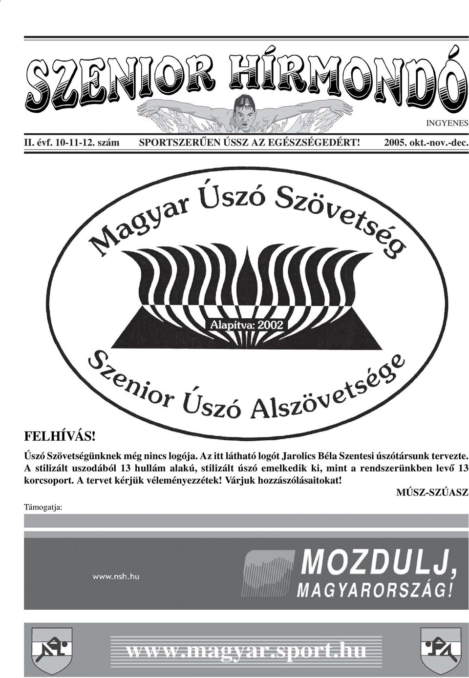 Az itt látható logót Jarolics Béla Szentesi úszótársunk tervezte.