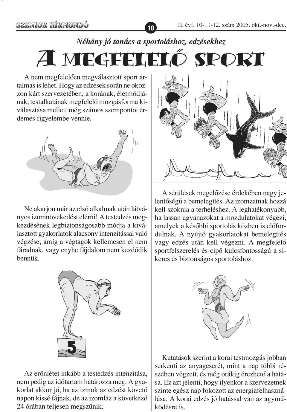 Ne akarjon már az elsõ alkalmak után látványos izomnövekedést elérni!