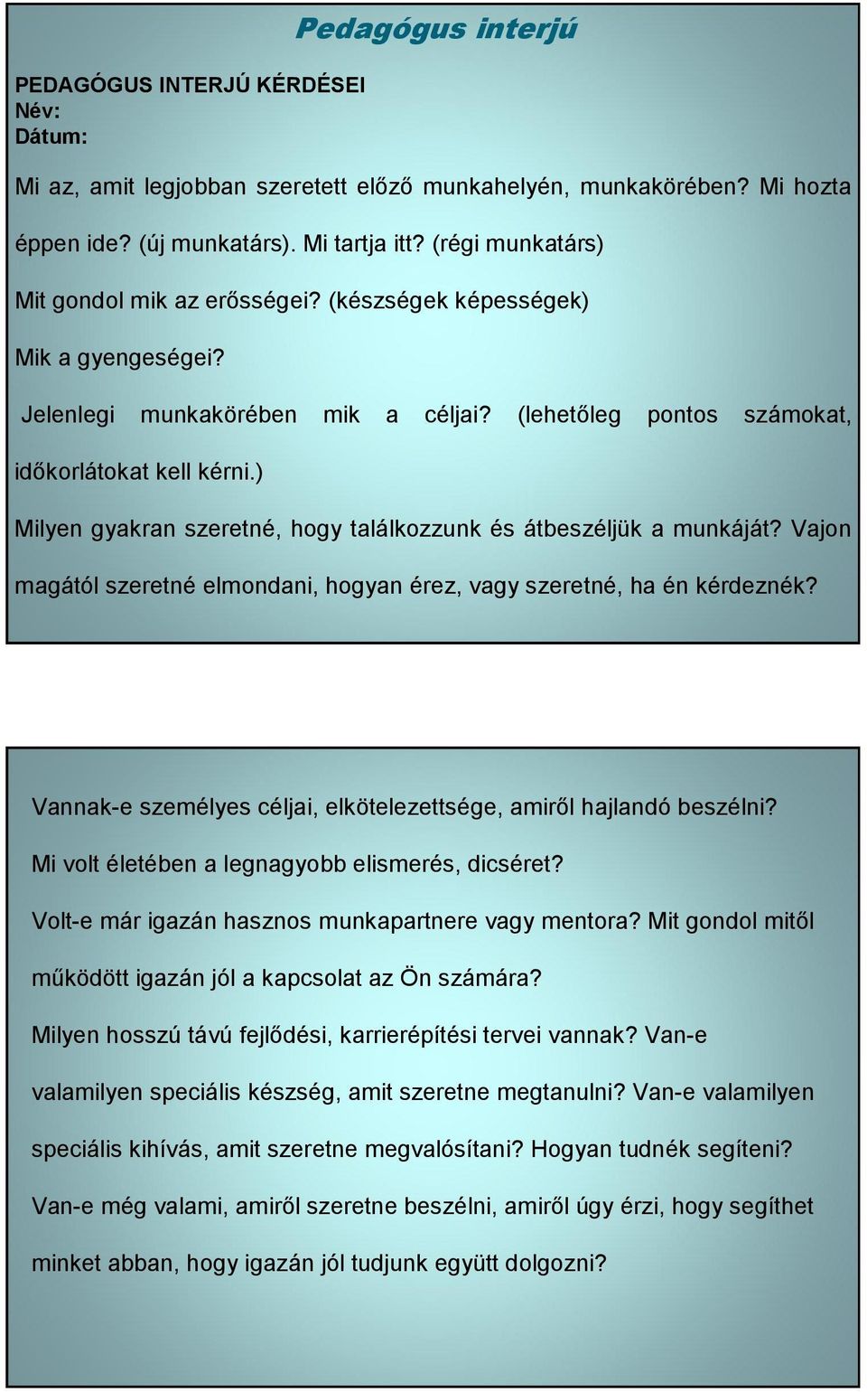 ) Pedagógus interjú Milyen gyakran szeretné, hogy találkozzunk és átbeszéljük a munkáját? Vajon magától szeretné elmondani, hogyan érez, vagy szeretné, ha én kérdeznék?