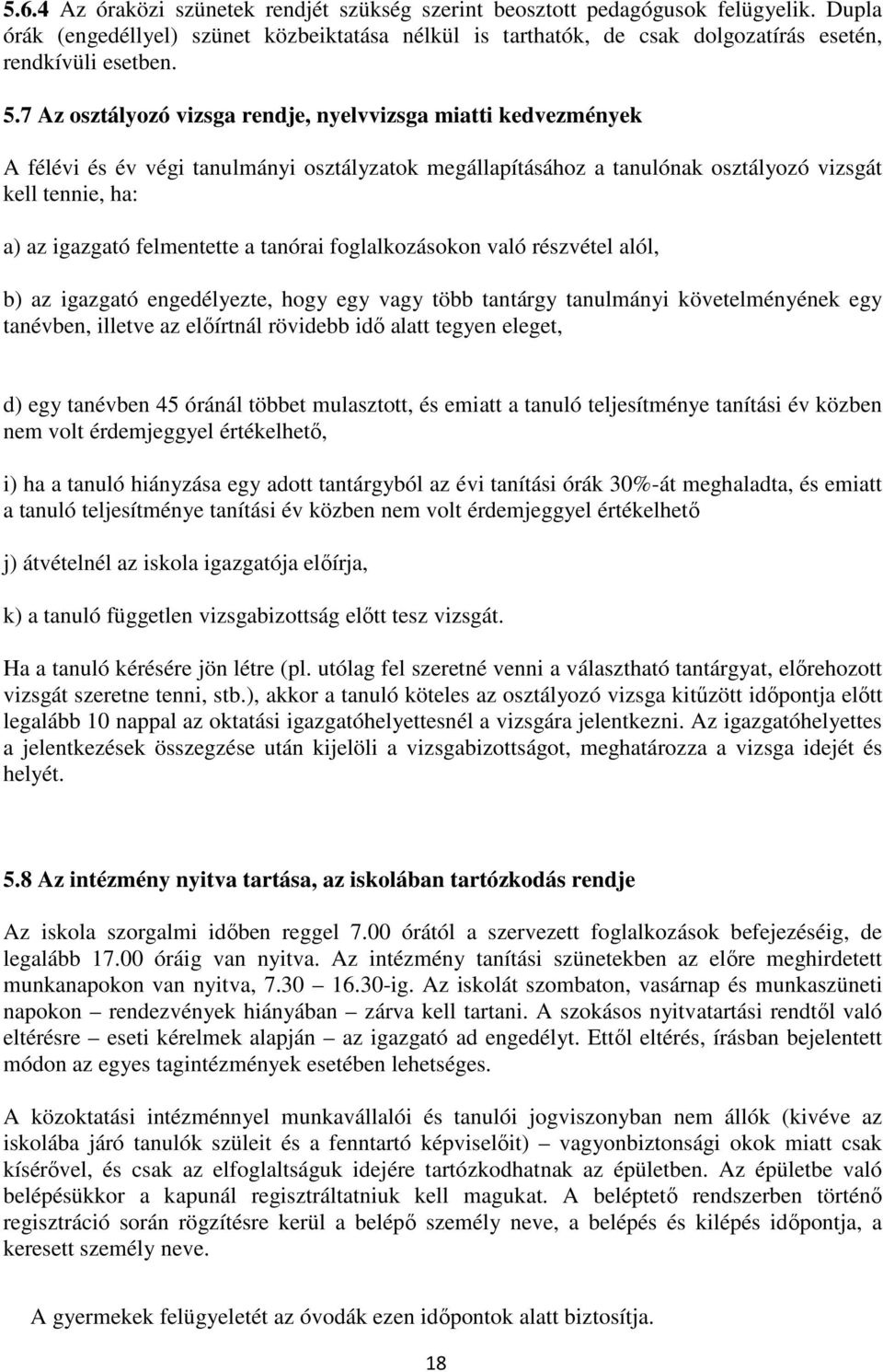 felmentette a tanórai foglalkozásokon való részvétel alól, b) az igazgató engedélyezte, hogy egy vagy több tantárgy tanulmányi követelményének egy tanévben, illetve az előírtnál rövidebb idő alatt