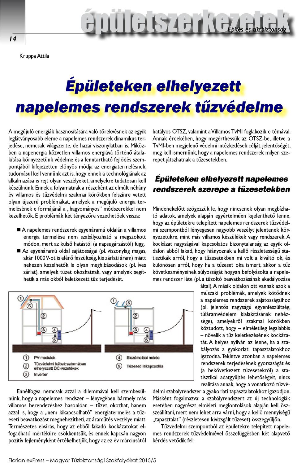 Miközben a napenergia közvetlen villamos energiává történő átalakítása környezetünk védelme és a fenntartható fejlődés szempontjából kifejezetten előnyös módja az energiatermelésnek, tudomásul kell
