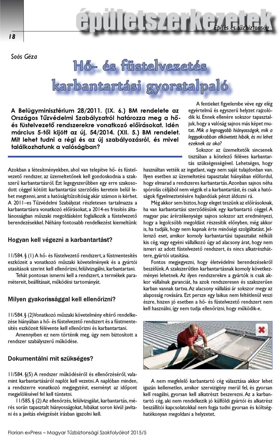 Azokban a létesítményekben, ahol van telepítve hő- és füstelvezető rendszer, az üzemeltetőnek kell gondoskodnia a szakszerű karbantartásról.