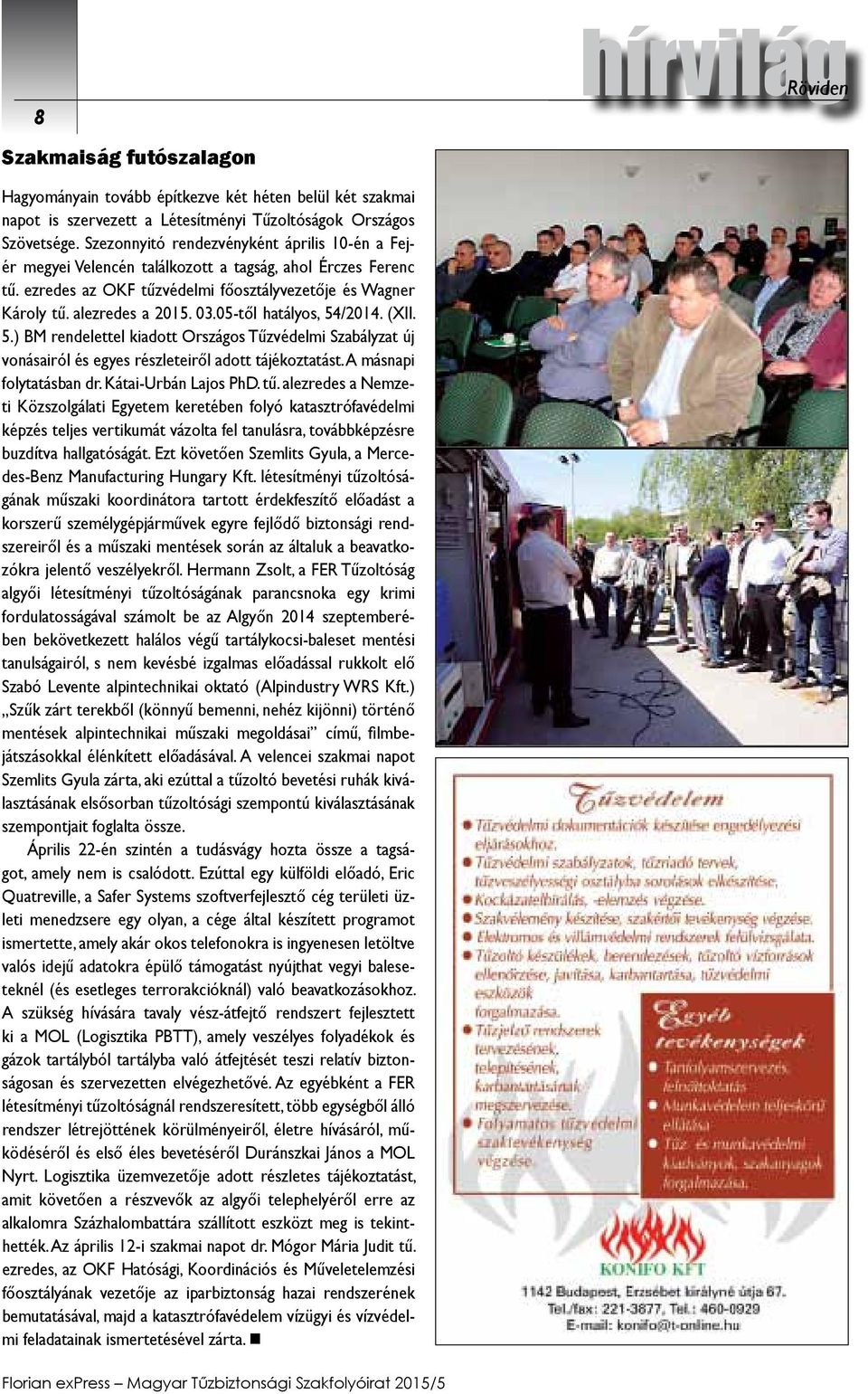 05-től hatályos, 54/2014. (XII. 5.) BM rendelettel kiadott Országos Tűzvédelmi Szabályzat új vonásairól és egyes részleteiről adott tájékoztatást. A másnapi folytatásban dr. Kátai-Urbán Lajos PhD. tű.