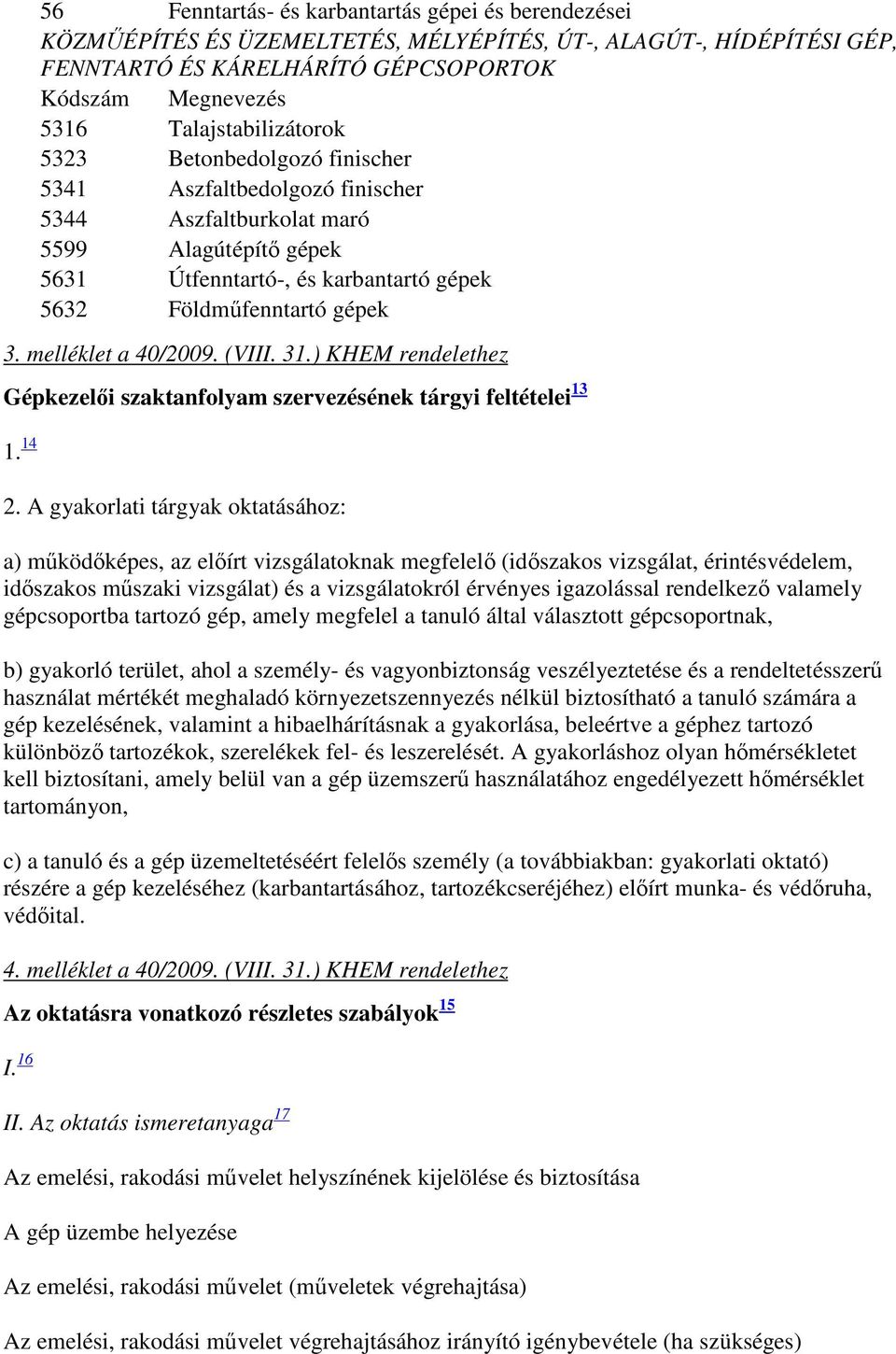 melléklet a 40/2009. (VIII. 31.) KHEM rendelethez Gépkezelői szaktanfolyam szervezésének tárgyi feltételei 13 1. 14 2.