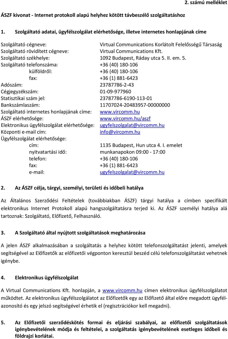 Virtual Communications Kft. Szolgáltató székhelye: 1092 Budapest, Ráday utca 5.