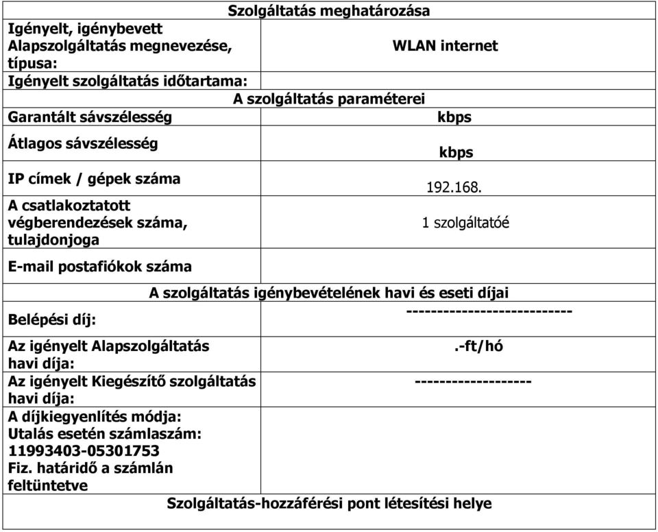 1 szolgáltatóé A szolgáltatás igénybevételének havi és eseti díjai --------------------------- Az igényelt Alapszolgáltatás.