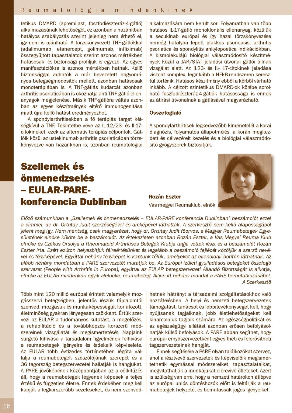A törzskönyvezett TNF-gátlókkal (adalimumab, etanercept, golimumab, infliximab) összegyűjtött tapasztalatok szerint azonos mértékben hatásosak, és biztonsági profiljuk is egyező.