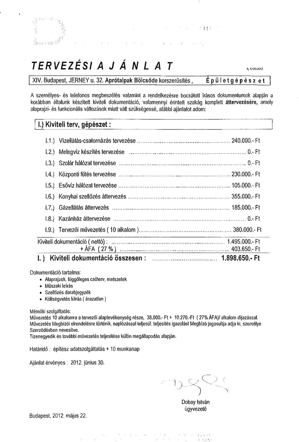 kiviteli dokumentáció, valamennyi érintett szakág komplett áttervezésére, amely alaprajzi- és funkcionális változások miatt vált szükségessé, alábbi ajánlatot adom: 11