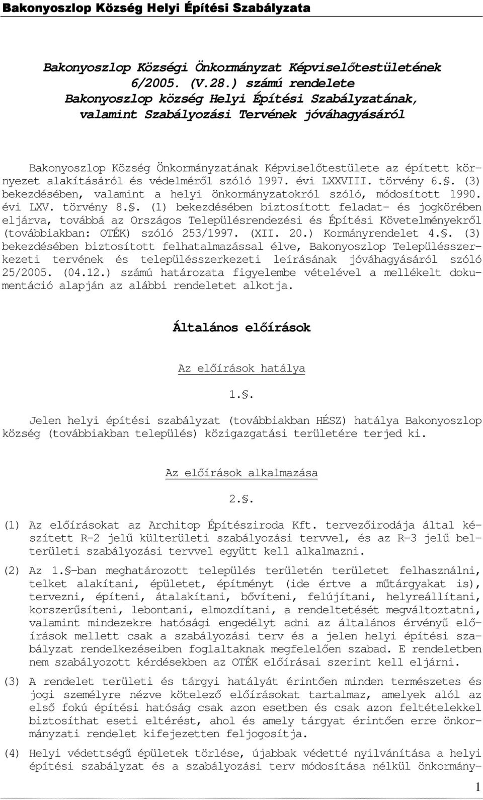 alakításáról és védelmérıl szóló 1997. évi LXXVIII. törvény 6.. (3) bekezdésében, valamint a helyi önkormányzatokról szóló, módosított 1990. évi LXV. törvény 8.