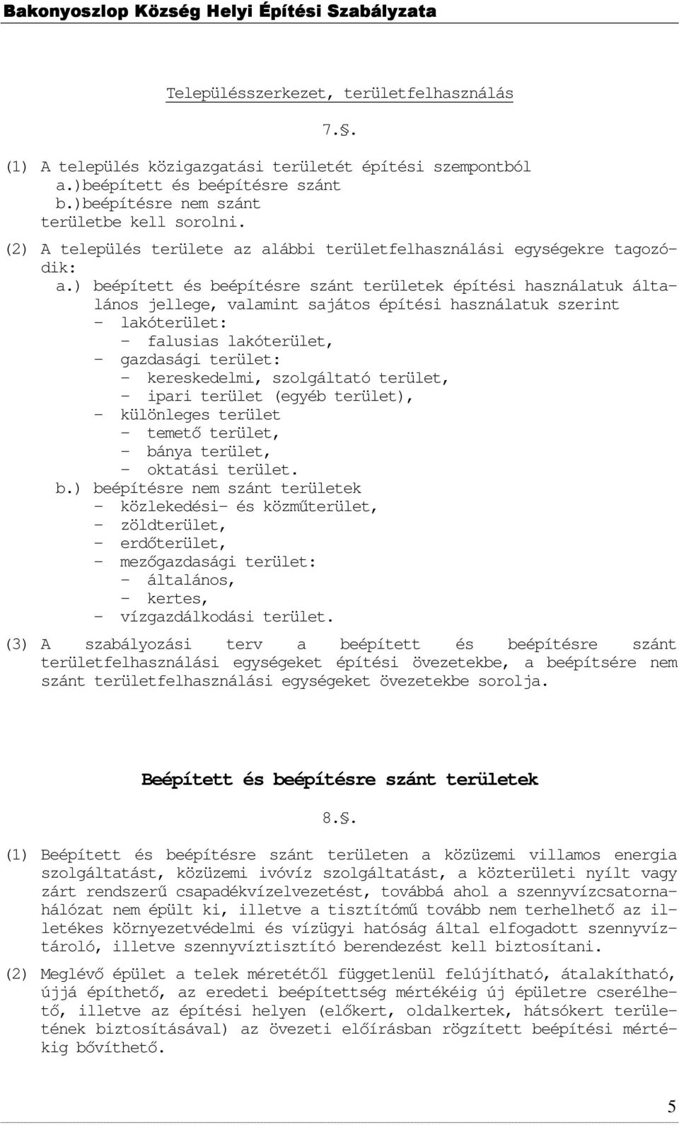 ) beépített és beépítésre szánt területek építési használatuk általános jellege, valamint sajátos építési használatuk szerint - lakóterület: - falusias lakóterület, - gazdasági terület: -