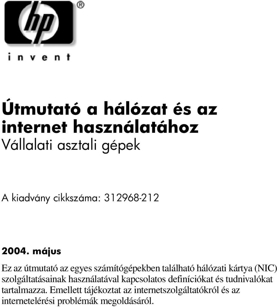 május Ez az útmutató az egyes számítógépekben található hálózati kártya (NIC)