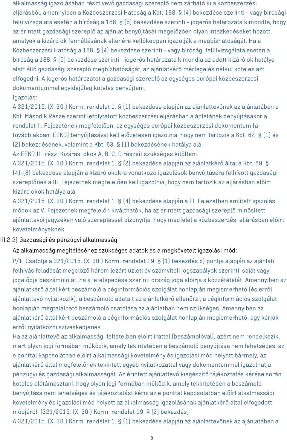 (5) bekezdése szerinti - jogerős határozata kimondta, hogy az érintett gazdasági szereplő az ajánlat benyújtását megelőzően olyan intézkedéseket hozott, amelyek a kizáró ok fennállásának ellenére