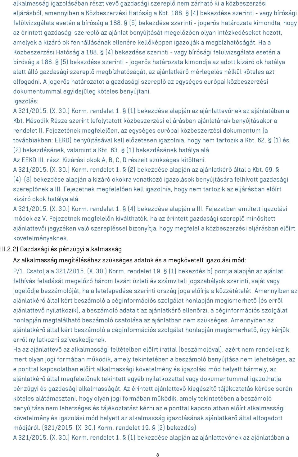 (5) bekezdése szerinti - jogerős határozata kimondta, hogy az érintett gazdasági szereplő az ajánlat benyújtását megelőzően olyan intézkedéseket hozott, amelyek a kizáró ok fennállásának ellenére